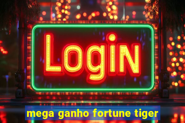 mega ganho fortune tiger