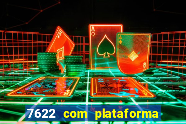 7622 com plataforma de jogos