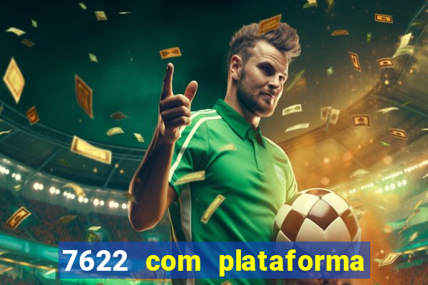 7622 com plataforma de jogos