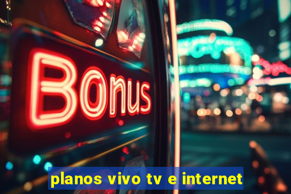 planos vivo tv e internet