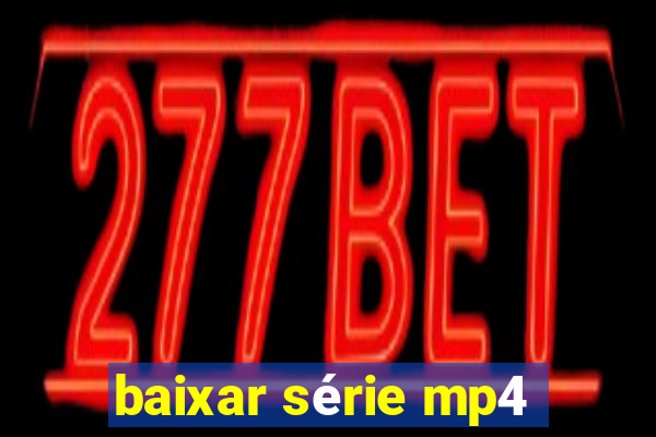 baixar série mp4