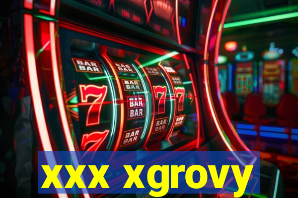 xxx xgrovy