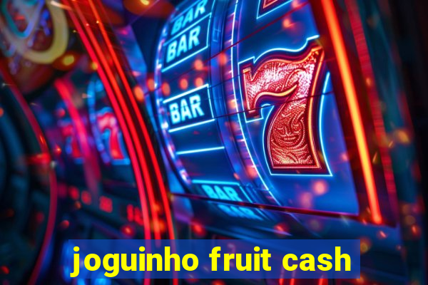 joguinho fruit cash