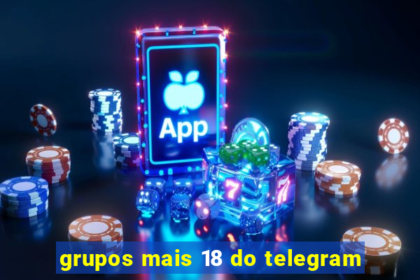 grupos mais 18 do telegram