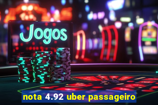 nota 4.92 uber passageiro