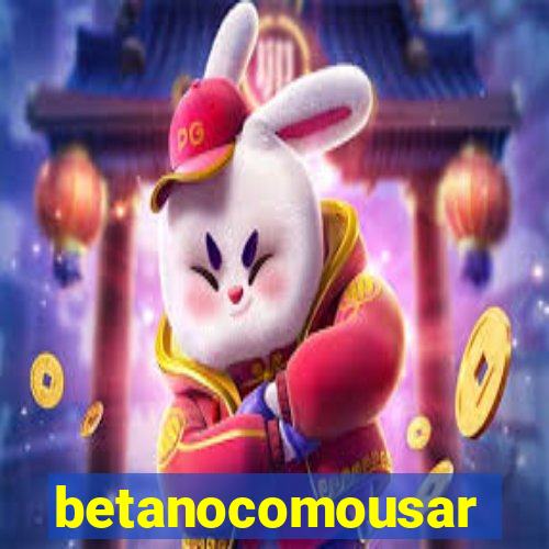 betanocomousar