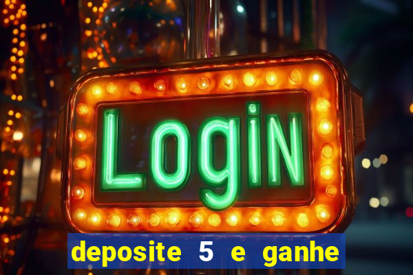 deposite 5 e ganhe 50 reais