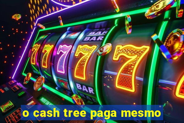 o cash tree paga mesmo