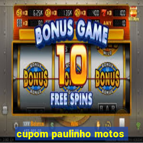 cupom paulinho motos