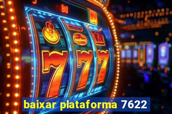 baixar plataforma 7622