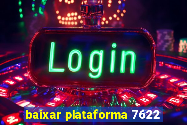 baixar plataforma 7622