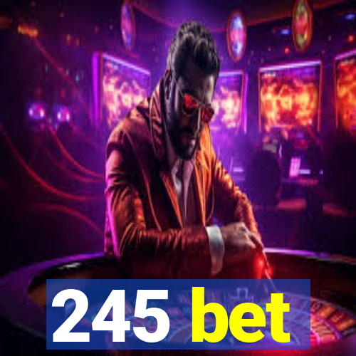 245 bet