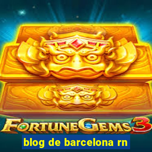 blog de barcelona rn