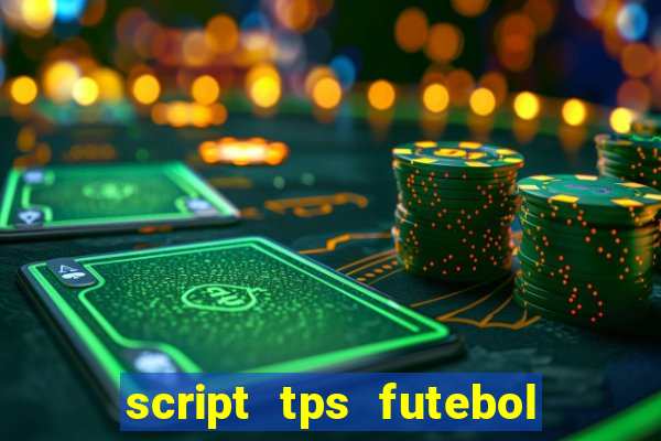 script tps futebol de rua