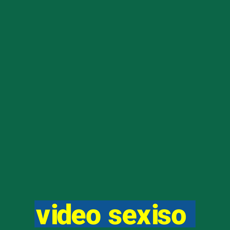 video sexiso