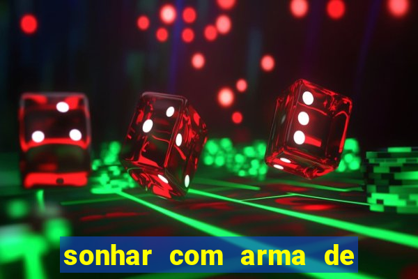 sonhar com arma de fogo no jogo do bicho