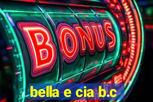 bella e cia b.c