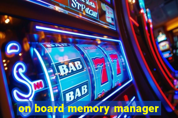 on board memory manager