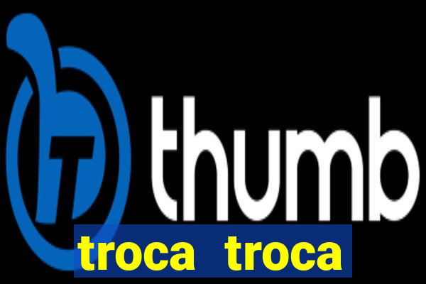 troca troca cruzeiro sp