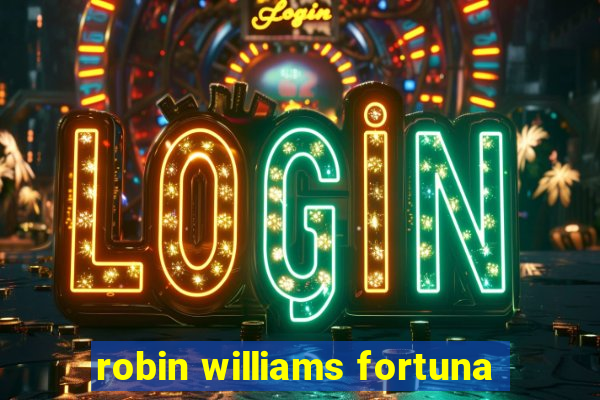 robin williams fortuna