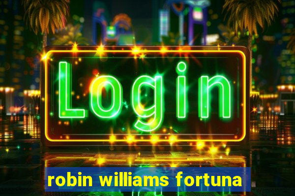 robin williams fortuna