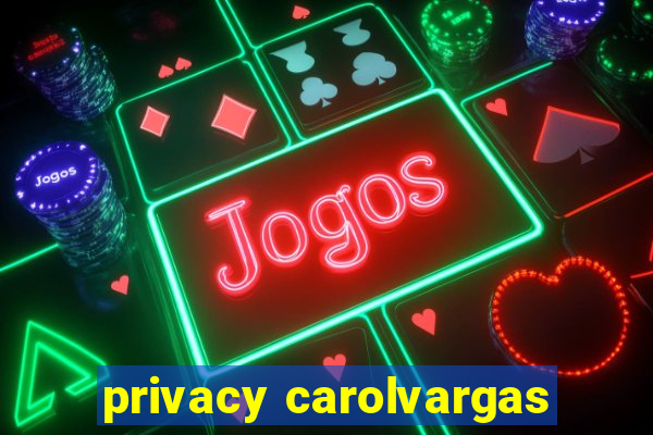 privacy carolvargas