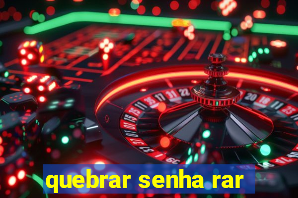 quebrar senha rar