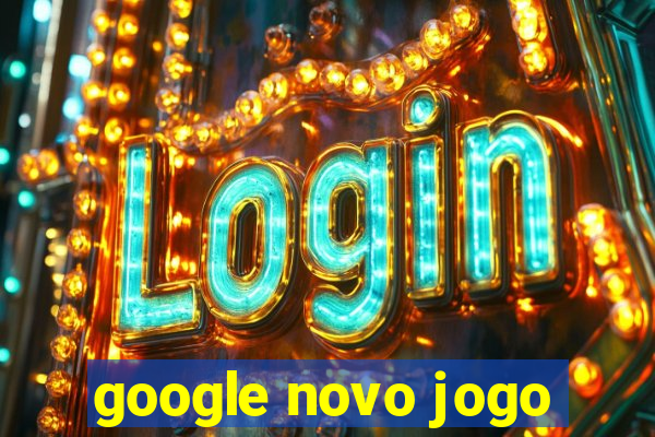 google novo jogo