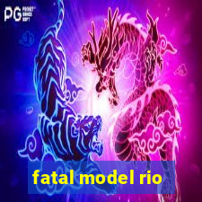 fatal model rio