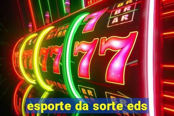 esporte da sorte eds