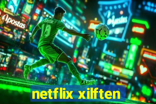 netflix xilften