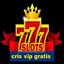 cris vip gratis