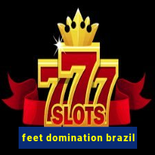 feet domination brazil