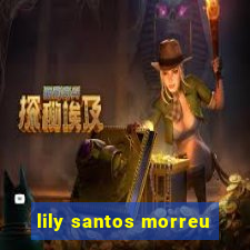 lily santos morreu