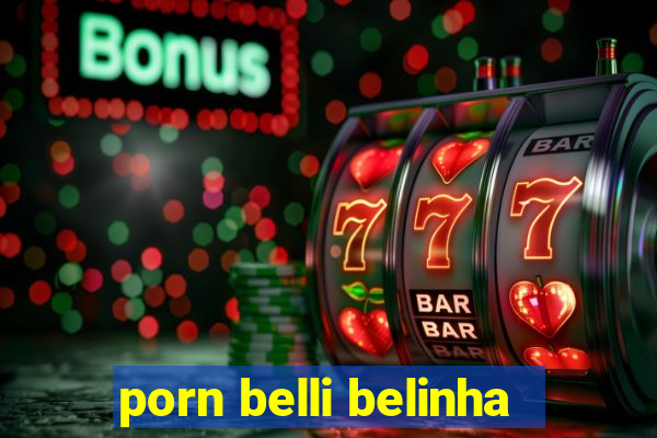 porn belli belinha