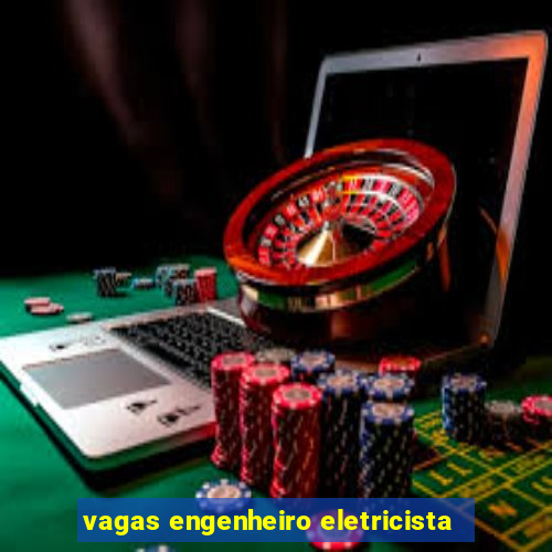 vagas engenheiro eletricista