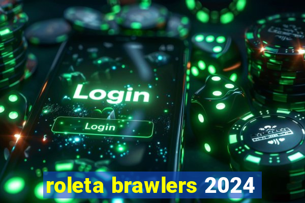 roleta brawlers 2024