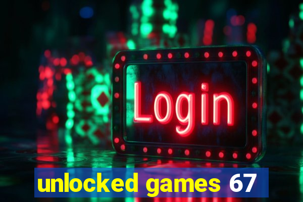 unlocked games 67