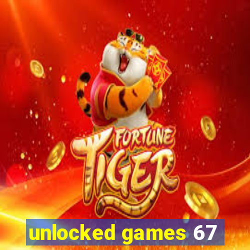 unlocked games 67