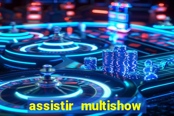 assistir multishow online gratis