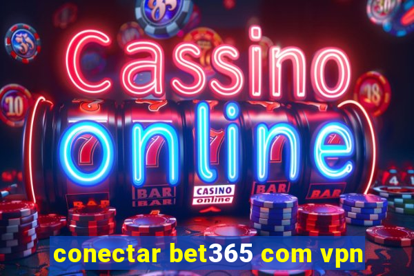 conectar bet365 com vpn