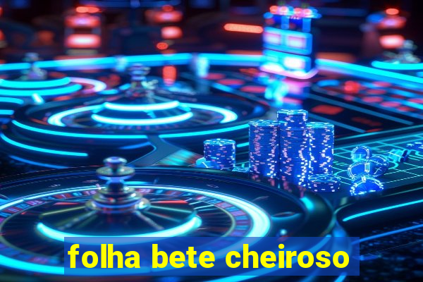 folha bete cheiroso