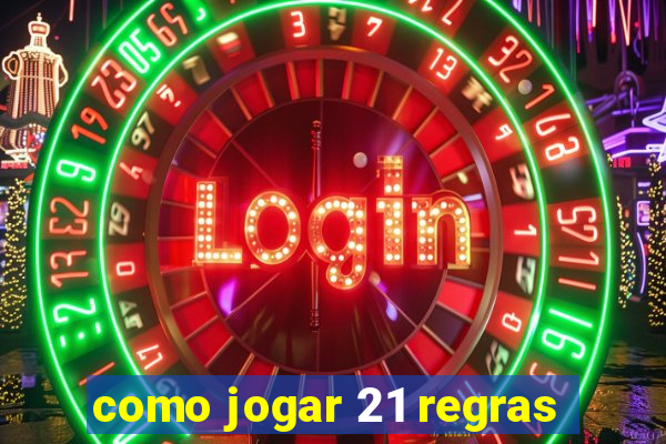 como jogar 21 regras