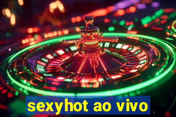 sexyhot ao vivo