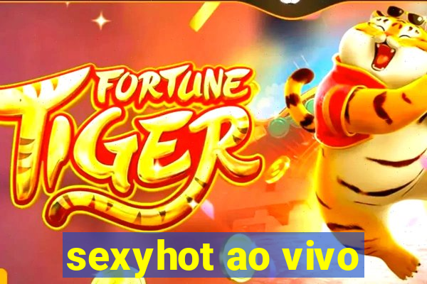 sexyhot ao vivo