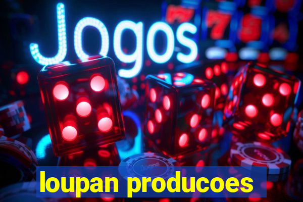 loupan producoes