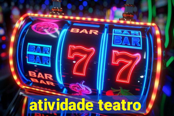 atividade teatro