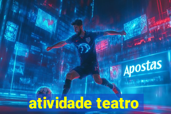 atividade teatro