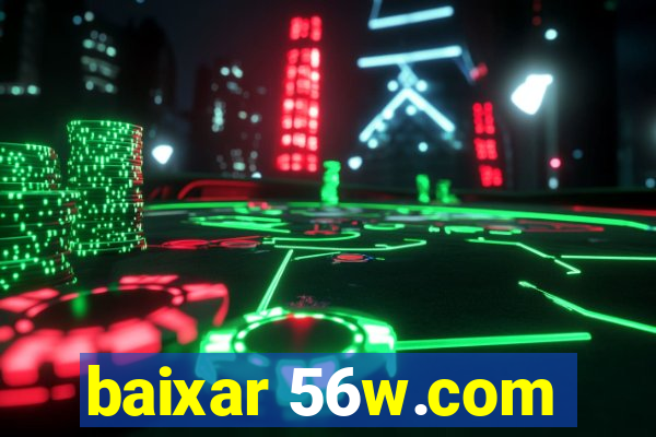 baixar 56w.com