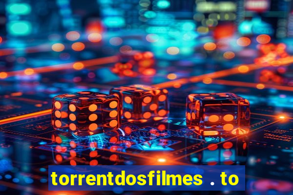 torrentdosfilmes . to